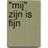 "Mij" zijn is fijn