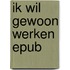 Ik wil gewoon werken epub