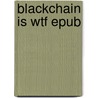 Blackchain is WTF epub door Onbekend