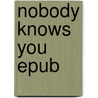 Nobody knows you epub door Onbekend