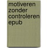 Motiveren zonder controleren epub by Unknown