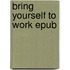 Bring yourself to work epub