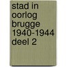Stad in oorlog Brugge 1940-1944 deel 2 door Filip Debaillie