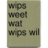 Wips weet wat Wips wil door Gert Mahieu