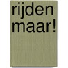 Rijden maar! door Onbekend