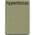 Hyperfocus