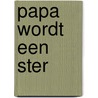 Papa wordt een ster door Lorena Ana Bakker