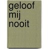 Geloof mij nooit door Loes den Hollander