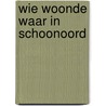 Wie woonde waar in Schoonoord door Cor de Graaf