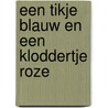 Een tikje blauw en een kloddertje roze by Suzanne Verheijden