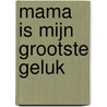 Mama is mijn grootste geluk door Abdelhakim Chouaati