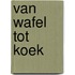 Van wafel tot koek