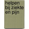 Helpen bij ziekte en pijn by Manu Keirse