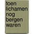 Toen lichamen nog bergen waren