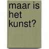 Maar is het kunst? door Cathelijne Blok