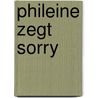 Phileine zegt sorry by Ronald Giphart