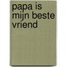 Papa is mijn beste vriend door Abdelhakim Chouaati