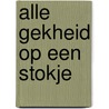 Alle gekheid op een stokje door Kees de Boer