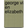 George VI en Elizabeth by Sally Bedell Smith