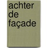 Achter de façade by Mireille Geus