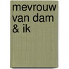 Mevrouw van Dam & ik door Willem van Dam