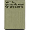 Wexy, het spannende leven van een strijdros by Christine Linneweever