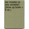We moeten je iets vertellen (Blow up boek + 6 ex.) door Marlies Slegers