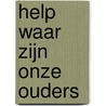 Help waar zijn onze ouders door Larry Hayes
