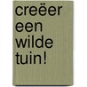 Creëer een wilde tuin! by Holly Farrel