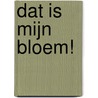 Dat is MIJN bloem! door Alice Hemming