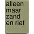 Alleen maar zand en riet