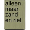 Alleen maar zand en riet door Lenie Hanse
