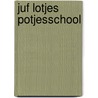 Juf Lotjes Potjesschool by Tracey Corderoy