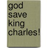 God Save King Charles! door Harry De Paepe