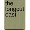 The Longcut East by Huib Maaskant