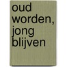 Oud worden, jong blijven door Erik Scherder