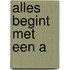 Alles begint met een A