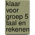 Klaar Voor Groep 5 Taal en Rekenen