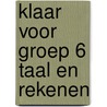 Klaar Voor Groep 6 Taal en Rekenen door Learn2learn Publishing