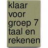 Klaar Voor Groep 7 Taal en Rekenen by Learn2learn Publishing