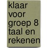Klaar Voor Groep 8 Taal en Rekenen by Learn2learn Publishing