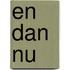 En dan nu