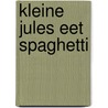 Kleine Jules eet spaghetti door Annemie Berebrouckx
