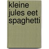 Kleine Jules eet spaghetti by Annemie Berebrouckx