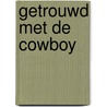 Getrouwd met de cowboy door Kennedy Fox
