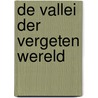 De vallei der vergeten wereld door Pieter Kuhn