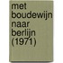 Met Boudewijn naar Berlijn (1971)