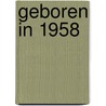Geboren in 1958 door Mijn eerste 18 jaar