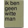 Ik ben geen witte man door Fons Mariën