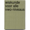 Wiskunde voor alle vwo-niveaus by Wim Gronloh